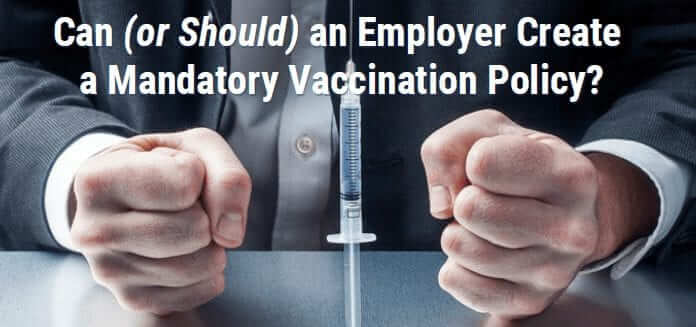 Can (or Should) an Employer Create a Mandatory Vaccination Policy?